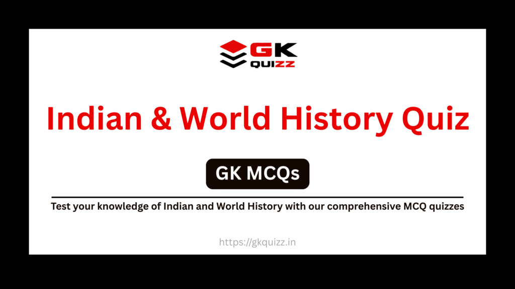 Indian & World History Quiz (GK MCQs)