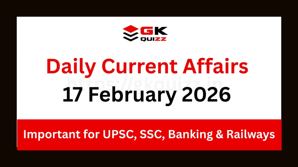 Daily Current Affairs 17 February 2026 Best For Competitive Exams