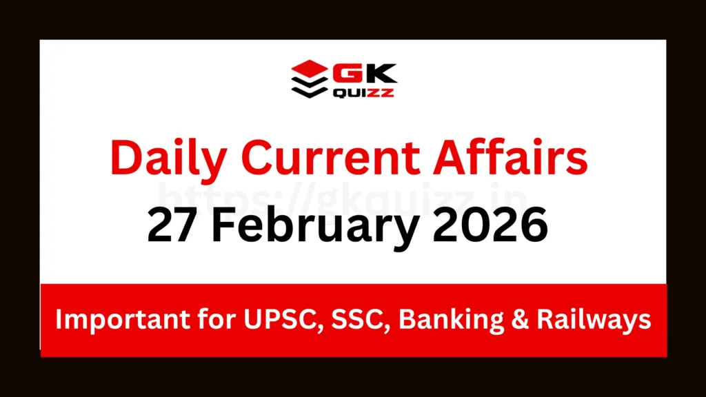 Daily Current Affairs 27 February 2026: Key Updates for UPSC, SSC & Banking Exams