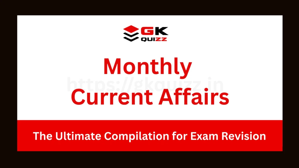 Monthly Current Affairs The Ultimate Compilation for Exam Revision